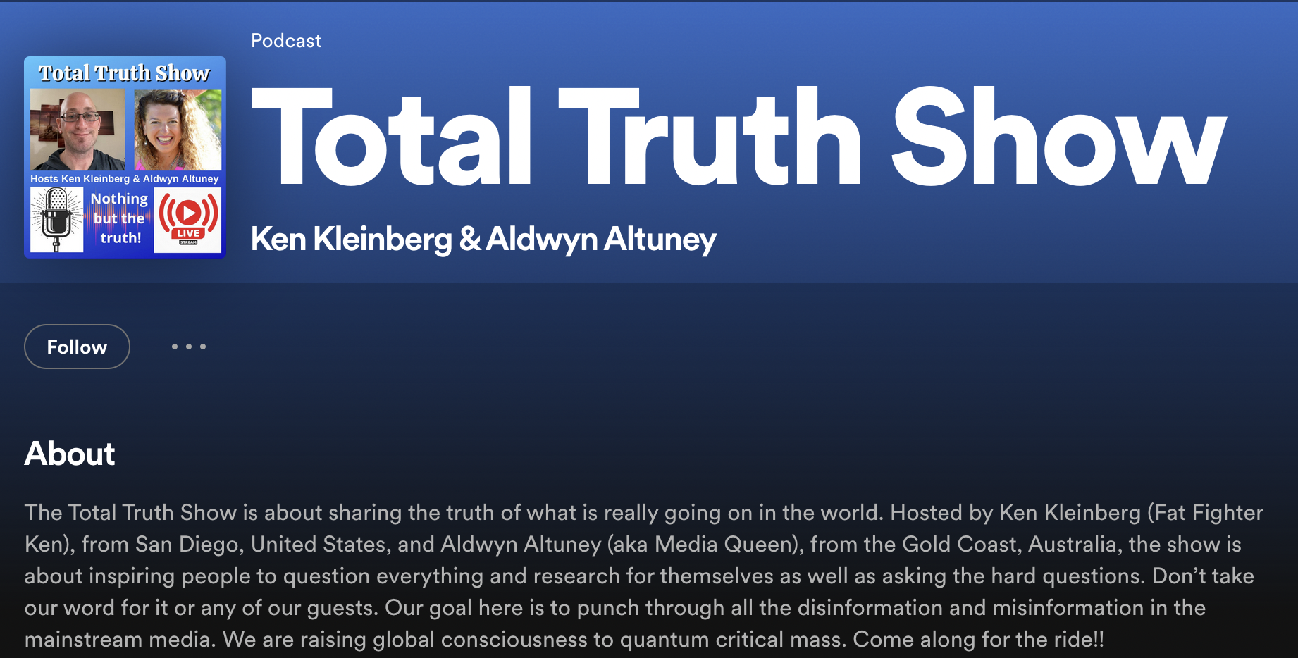 The Total Truth Show is about sharing the truth of what is really going on in the world. Hosted by Ken M Kleinberg (Fat Fighter Ken), from San Diego, United States, and Aldwyn Altuney (aka Media Queen), from the Gold CoMeet the Rubik’s Cube community Meet the Rubik’s Cube community 0:03 / 1:58:08 COVID-19 vaccine Get the latest information from the Australian Government Department of Health. Learn more See more resources on Google The Total Truth Show - The truth about food 